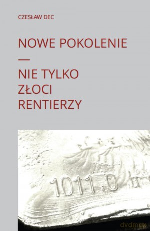 Nowe pokolenie Nie tylko złoci rentierzy - Czesław Dec [KSIĄŻKA]