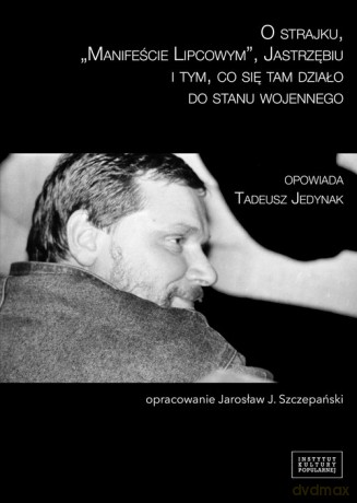 O strajku Manifeście Lipcowym Jastrzębiu i tym co się tam działo do stanu wojennego - Tadeusz Jedynak [KSIĄŻKA]