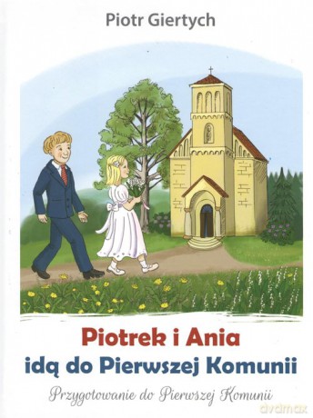 Piotrek i Ania idą do Pierwszej Komunii - Piotr Giertych [KSIĄŻKA]