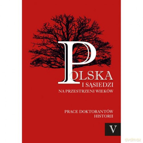 Polska i sąsiedzi na przestrzeni wieków (Tom 5) [KSIĄŻKA]