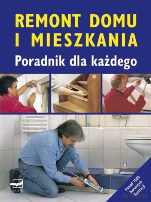 Remont Domu I Mieszkania Poradnik Dla Każdego (twarda) [KSIĄŻKA]