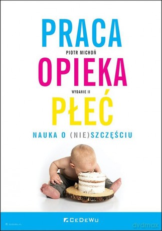 Praca opieka płeć - Piotr Michoń [KSIĄŻKA]