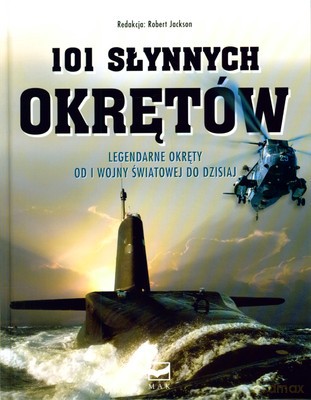101 Słynnych Okrętów Legendarne Okręty Wojenne Od I Wojny Światowej Do Dzisiaj (twarda) - Robert Jackson [KSIĄŻKA]