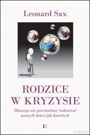 Rodzice w kryzysie - Leonard Sax [KSIĄŻKA]