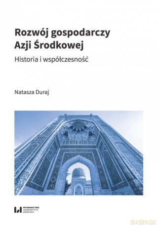 Rozwój gospodarczy Azji Środkowej - Natasza Duraj [KSIĄŻKA]