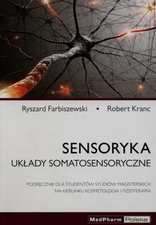 Sensoryka Układy somatosensoryczne - Ryszard Farbiszewski, Robert Kranc [KSIĄŻKA]