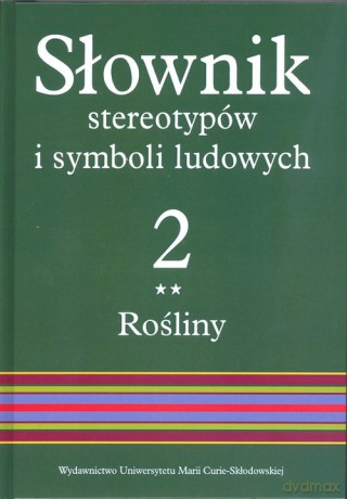 Słownik stereotypów i symboli ludowych (Tom 2) Zeszyt 2 Rośliny: warzywa, przyprawy, rośliny przemysłowe [KSIĄŻKA]