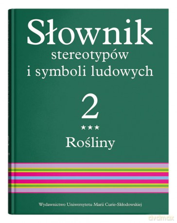 Słownik stereotypów i symboli ludowych (Tom 2) Zeszyt 3 Rośliny kwiaty [KSIĄŻKA]