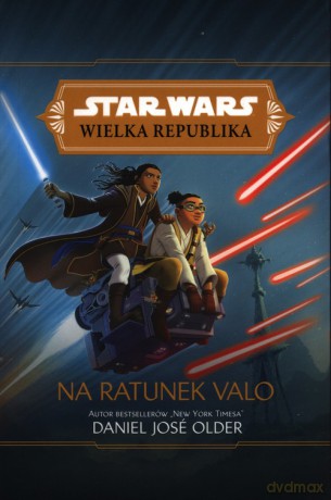Star Wars Wielka Republika Na ratunek Valo - Daniel Jose Older [KSIĄŻKA]