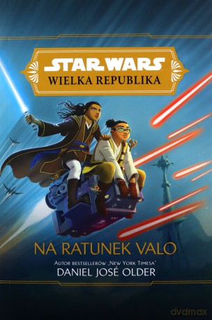 Star Wars Wielka Republika Na ratunek Valo - Daniel Jose Older [KSIĄŻKA]
