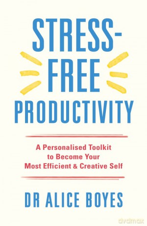 Stress-Free Productivity - Alice Boyes [KSIĄŻKA]