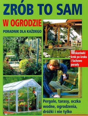 Zrób To Sam W Ogrodzie Poradnik Dla Każdego (twarda) [KSIĄŻKA]