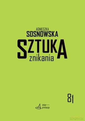 Sztuka znikania - Agnieszka Sosnowska [KSIĄŻKA]