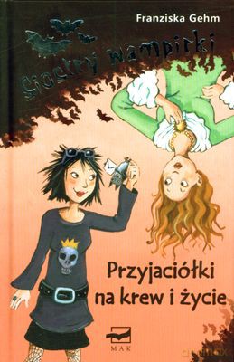 Siostry Wampirki Przyjaciółki Na Krew I Życie (twarda) - Franziska Gehm [KSIĄŻKA]