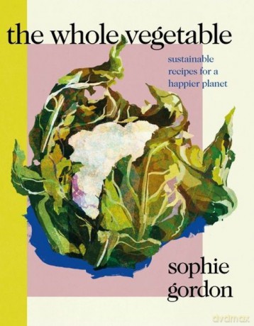 The Whole Vegetable - Sophie Gordon [KSIĄŻKA]