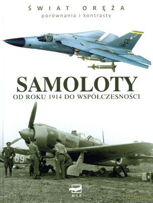 Samoloty - Od Roku 1914 Do Współczesności Świat Oręża Porównania I Kontrasty (twarda) - Chris Chant [KSIĄŻKA]
