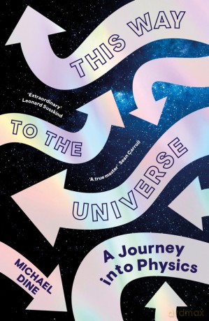 This Way to the Universe - Michael Dine [KSIĄŻKA]
