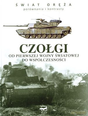 Czołgi - Od Pierwszej Wojny Światowej Do Współczesności Świat Oręża Porównania I Kontrasty (twarda) - Martin J. Dougherty [KSIĄŻKA]