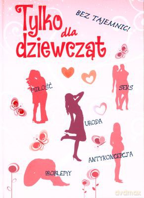 Tylko Dla Dziewcząt Bez Tajemnic O Stawaniu Się Kobietą (twarda) - Michaela Böhm [KSIĄŻKA]