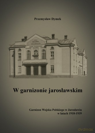 W garnizonie jarosławskim - Przemysław Dymek [KSIĄŻKA]