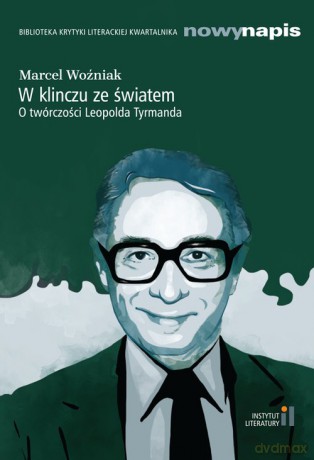 W klinczu ze światem O twórczości Leopolda Tyrmanda - Marcel Woźniak [KSIĄŻKA]