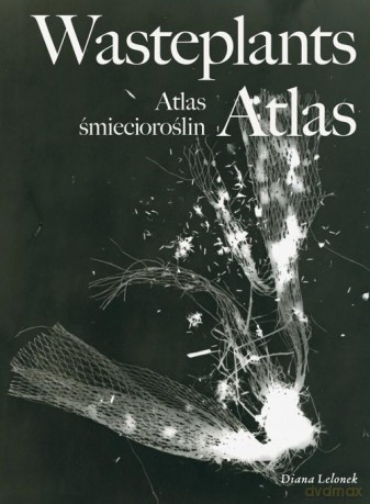 Wasteplants Atlas Atlas śmiecioroślin - Diana Lelonek [KSIĄŻKA]