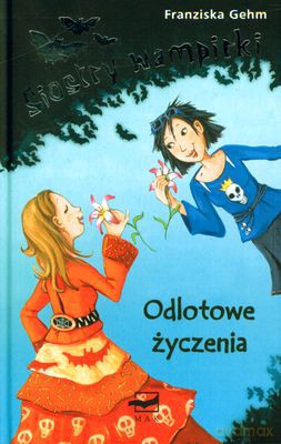 Siostry Wampirki - Odlotowe Życzenia (twarda) - Franziska Gehm [KSIĄŻKA]