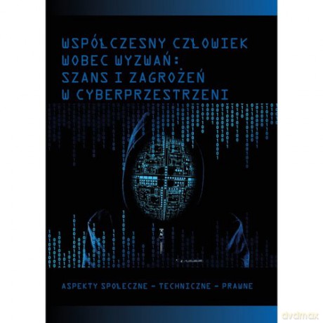 Współczesny człowiek wobec wyzwań szans i zagrożeń w cyberprzestrzeni [KSIĄŻKA]