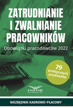 Zatrudnianie i zwalnianie pracowników Obowiązki pracodawców 2022 [KSIĄŻKA]