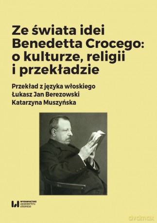 Ze świata idei Benedetta Crocego: o kulturze, religii i przekładzie [KSIĄŻKA]