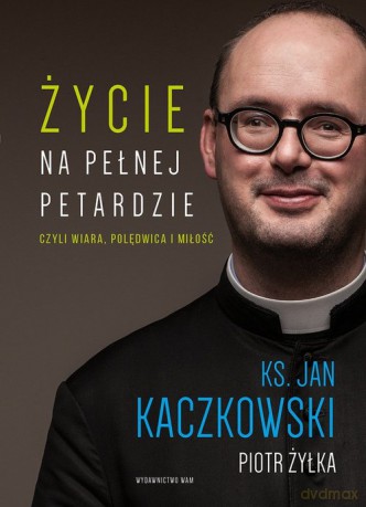 Życie na pełnej petardzie - Jan Kaczkowski, Piotr Żyłka [KSIĄŻKA]