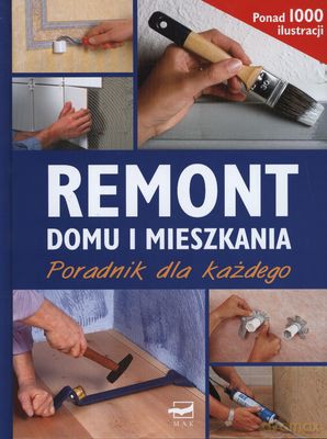 Remont Domu I Mieszkania Poradnik Dla Każdego (twarda) [KSIĄŻKA]