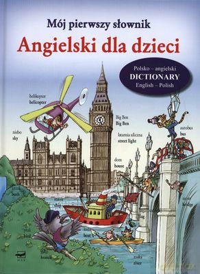 Mój Pierwszy Słownik Angielski Dla Dzieci (twarda) [KSIĄŻKA]