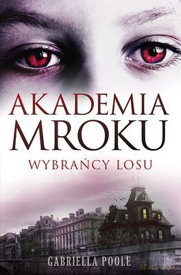 Akademia Mroku Wybrańcy Losu - Gabriella Poole [KSIĄŻKA]