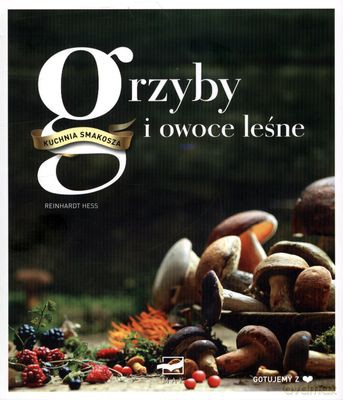 Grzyby I Owoce Leśne Kuchnia Smakosza (twarda) - Reinhardt Hess [KSIĄŻKA]