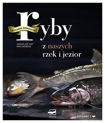 Ryby Z Naszych Rzek I Jezior Kuchnia Smakosza (twarda) - Jacqueline Vogt, Ingo Swoboda [KSIĄŻKA]
