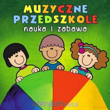 Muzyczne Przedszkole. Nauka i zabawa [CD]