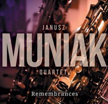 Janusz Muniak Quartet: Remembrances [CD]