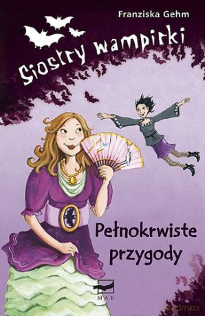 Siostry Wampirki Pełnokriwste Przygody (twarda) - Franziska Gehm [KSIĄŻKA]