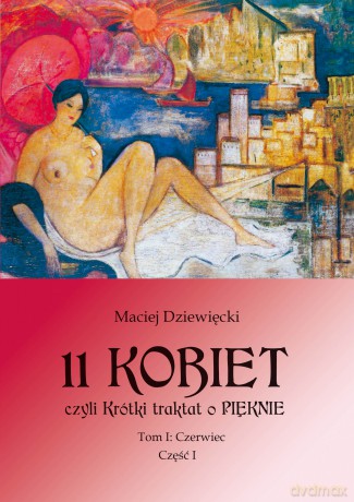 11 kobiet, czyli krótki traktat o pięknie (Tom 1) - Maciej Dziewięcki [KSIĄŻKA]