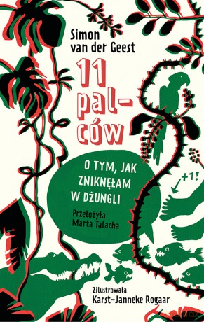 11 palców. O tym, jak zniknęłam w dżungli - Simon van der Geest [KSIĄŻKA]