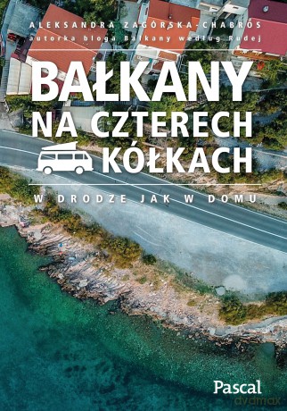 Bałkany na czterech kółkach - Aleksandra Zagórska-Chabros [KSIĄŻKA]
