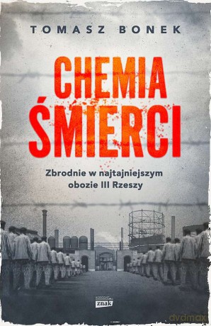 Chemia śmierci. Zbrodnie w najtajniejszym obozie III Rzeszy (pocket) - Tomasz Bonek [KSIĄŻKA]