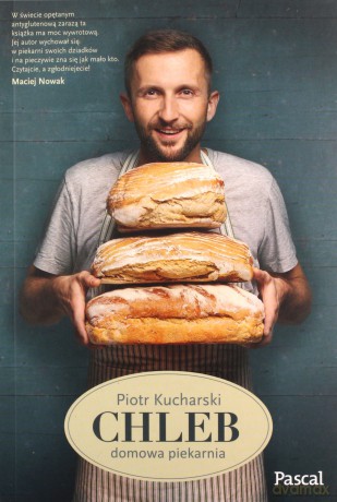Chleb. Domowa piekarnia - Piotr Kucharski [KSIĄŻKA]