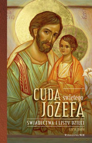 Cuda świętego Józefa Świadectwa i listy dzieci. Część 5. Świadectwa i listy dzieci. Część 5 - Katarzyna Pytlarz [KSIĄŻKA]