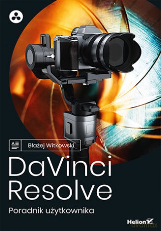 DaVinci Resolve. Poradnik użytkownika - Błażej Witkowski [KSIĄŻKA]