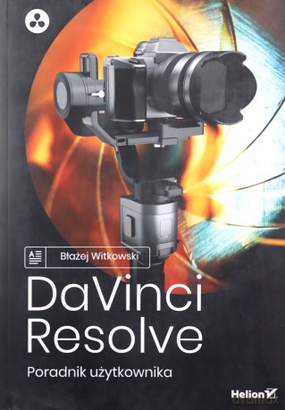 DaVinci Resolve. Poradnik użytkownika - Błażej Witkowski [KSIĄŻKA]