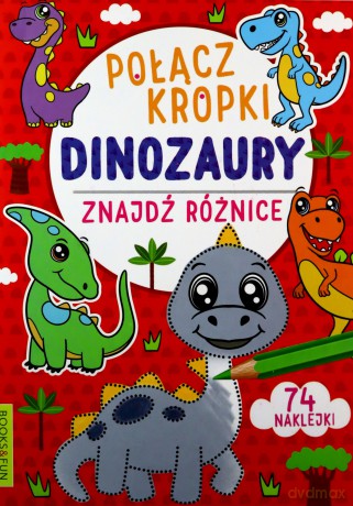 Dinozaury. Połącz kropki, znajdź różnicę [KSIĄŻKA]
