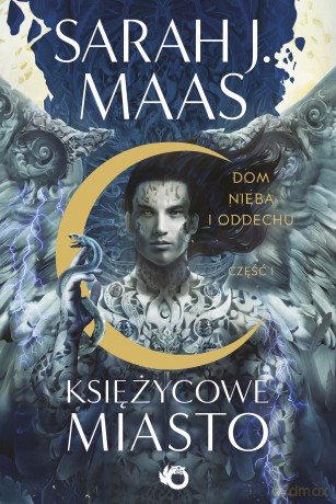 Dom Nieba i Oddechu. Księżycowe Miasto (Tom 2) Część 1 - Sarah J. Maas [KSIĄŻKA]