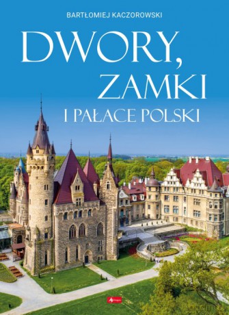 Dwory, zamki i pałace Polski - Bartłomiej Kaczorowski [KSIĄŻKA]